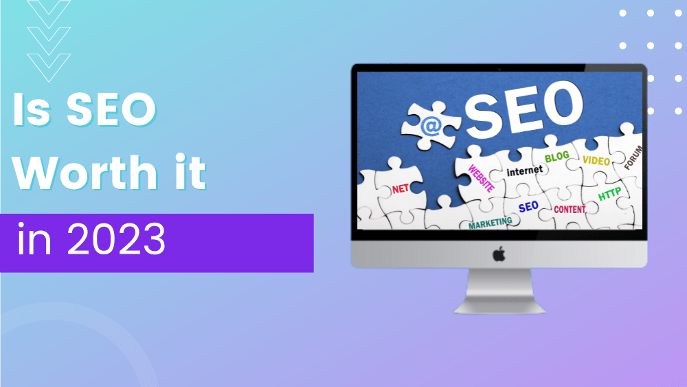 Is SEO Worth it in 2023